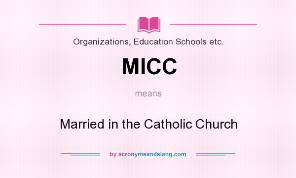 What does MICC mean? It stands for Married in the Catholic Church