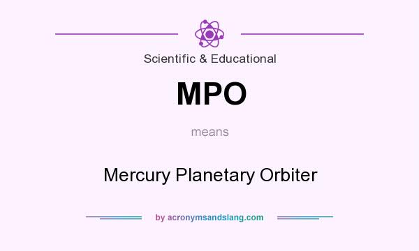 What does MPO mean? It stands for Mercury Planetary Orbiter
