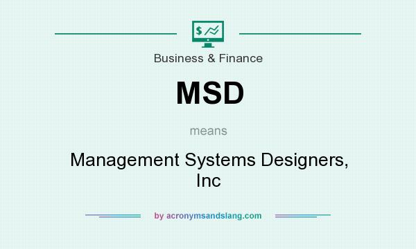 What does MSD mean? It stands for Management Systems Designers, Inc