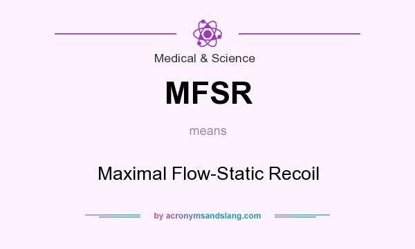 What does MFSR mean? It stands for Maximal Flow-Static Recoil