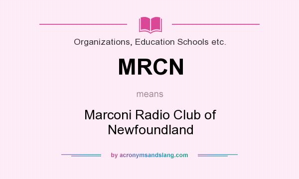 What does MRCN mean? It stands for Marconi Radio Club of Newfoundland