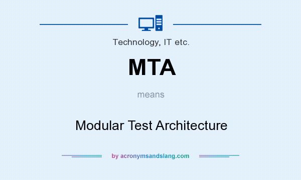 What does MTA mean? It stands for Modular Test Architecture