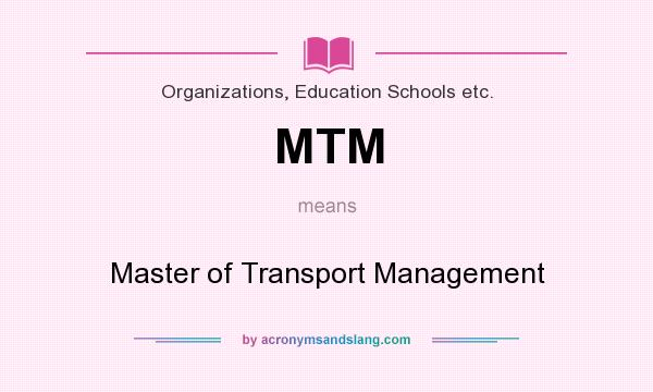 What does MTM mean? It stands for Master of Transport Management