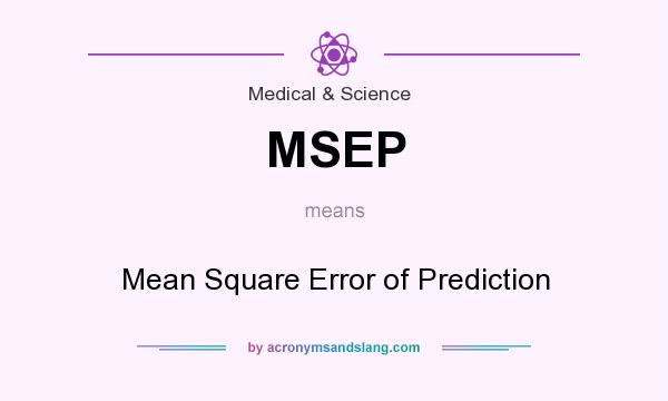 What does MSEP mean? It stands for Mean Square Error of Prediction