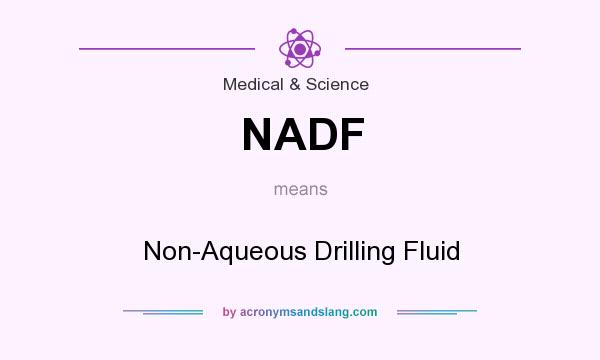What does NADF mean? It stands for Non-Aqueous Drilling Fluid