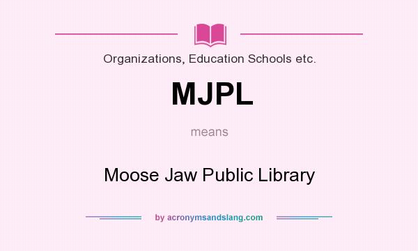 What does MJPL mean? It stands for Moose Jaw Public Library