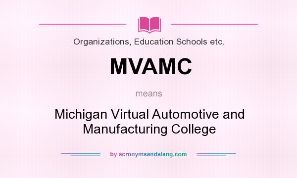 What does MVAMC mean? It stands for Michigan Virtual Automotive and Manufacturing College