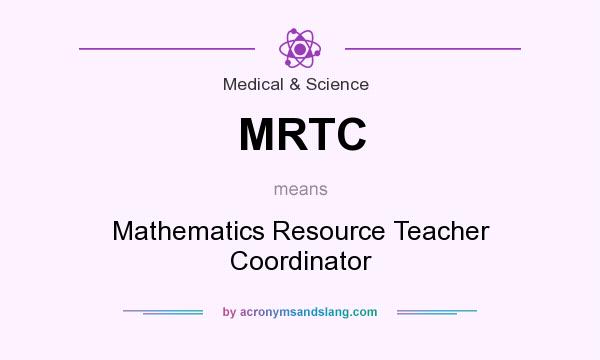 What does MRTC mean? It stands for Mathematics Resource Teacher Coordinator