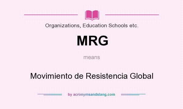 What does MRG mean? It stands for Movimiento de Resistencia Global