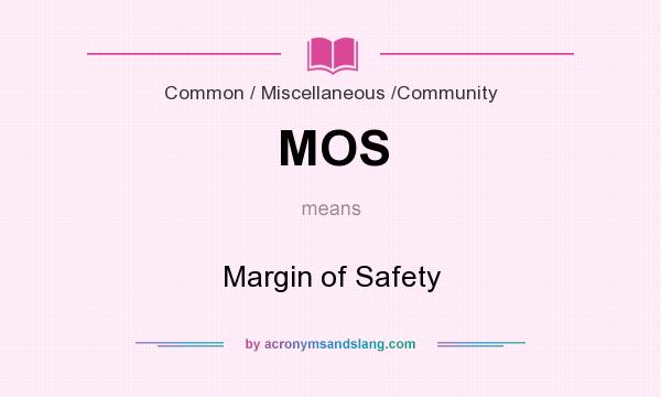 What does MOS mean? It stands for Margin of Safety