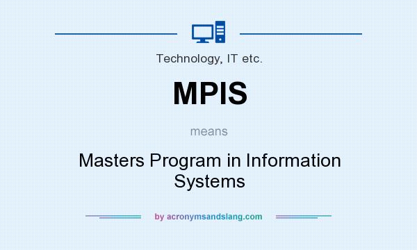 What does MPIS mean? It stands for Masters Program in Information Systems