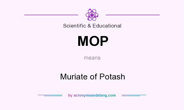 What does MOP mean? It stands for Muriate of Potash