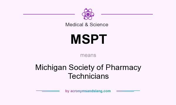 What does MSPT mean? It stands for Michigan Society of Pharmacy Technicians