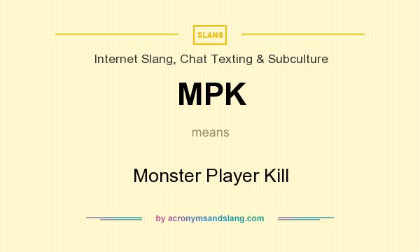What does MPK mean? It stands for Monster Player Kill