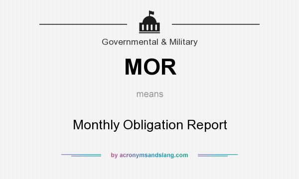 What does MOR mean? It stands for Monthly Obligation Report