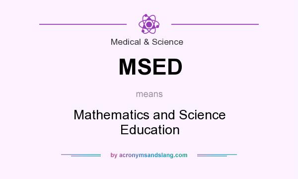 What does MSED mean? It stands for Mathematics and Science Education