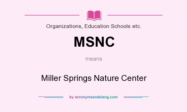 What does MSNC mean? It stands for Miller Springs Nature Center
