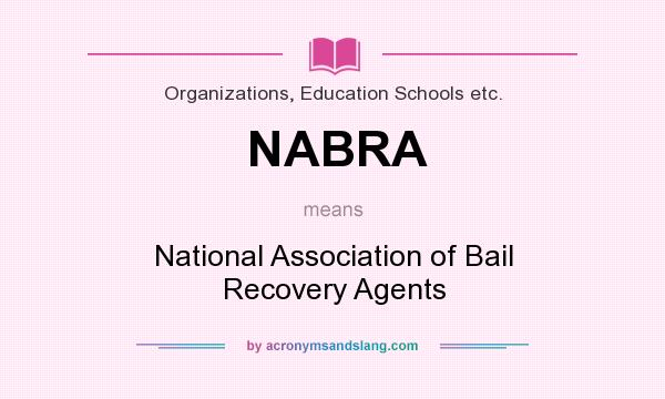 What does NABRA mean? It stands for National Association of Bail Recovery Agents
