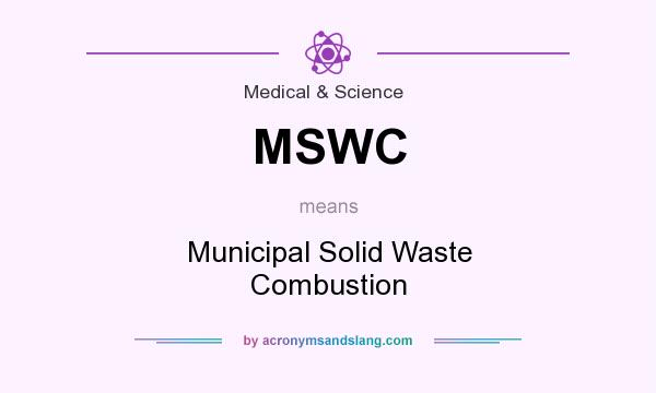 What does MSWC mean? It stands for Municipal Solid Waste Combustion