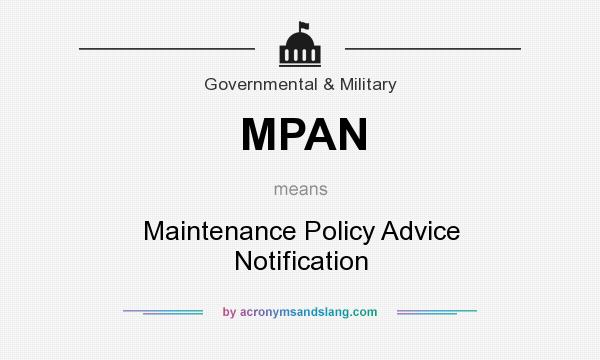 What does MPAN mean? It stands for Maintenance Policy Advice Notification