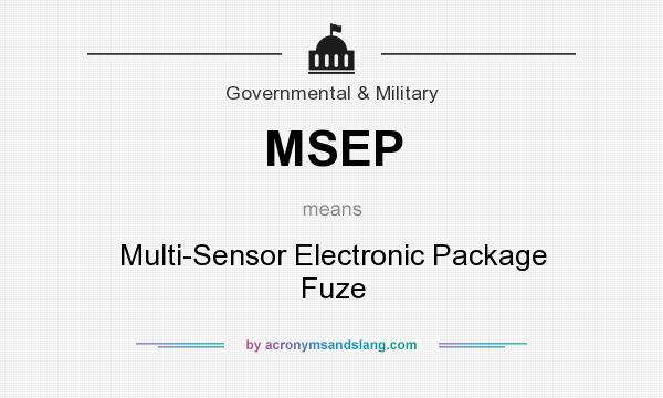 What does MSEP mean? It stands for Multi-Sensor Electronic Package Fuze