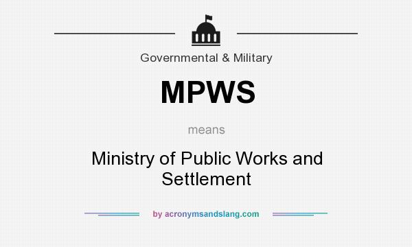 What does MPWS mean? It stands for Ministry of Public Works and Settlement