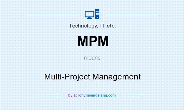 What does MPM mean? It stands for Multi-Project Management