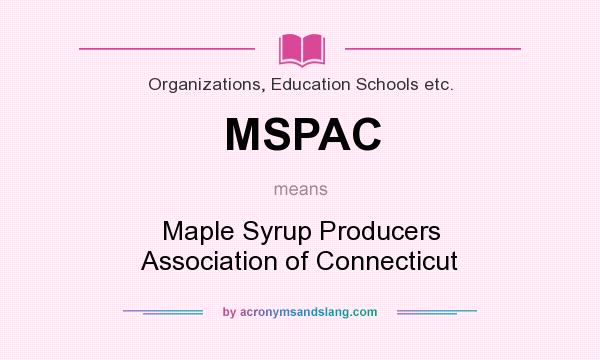 What does MSPAC mean? It stands for Maple Syrup Producers Association of Connecticut