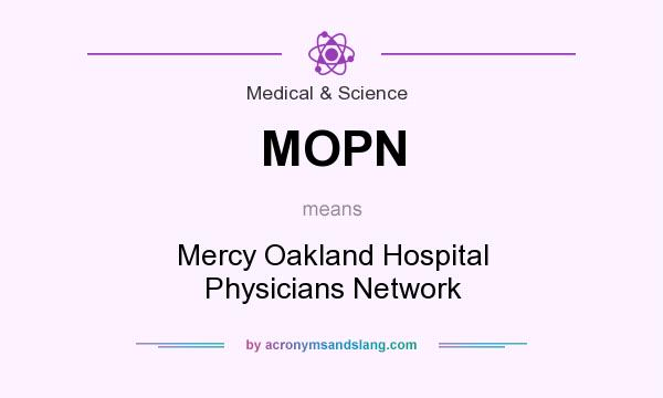 What does MOPN mean? It stands for Mercy Oakland Hospital Physicians Network