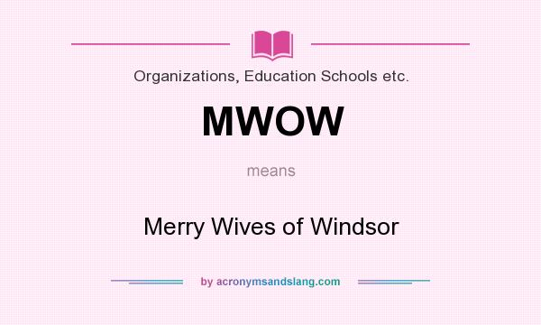 What does MWOW mean? It stands for Merry Wives of Windsor
