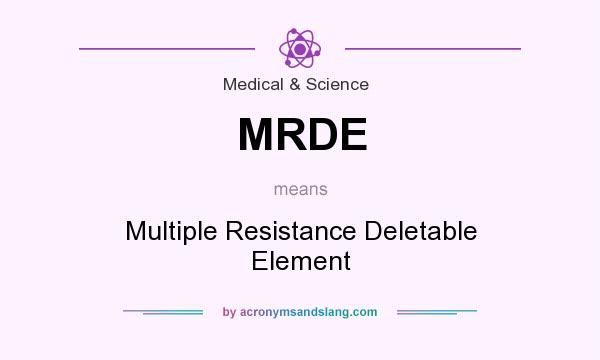 What does MRDE mean? It stands for Multiple Resistance Deletable Element