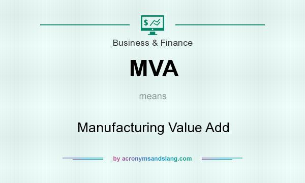 What does MVA mean? It stands for Manufacturing Value Add