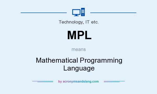 What does MPL mean? It stands for Mathematical Programming Language