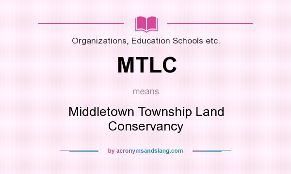 What does MTLC mean? It stands for Middletown Township Land Conservancy