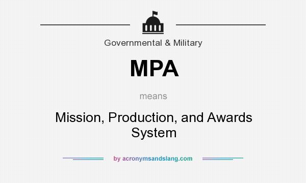 What does MPA mean? It stands for Mission, Production, and Awards System