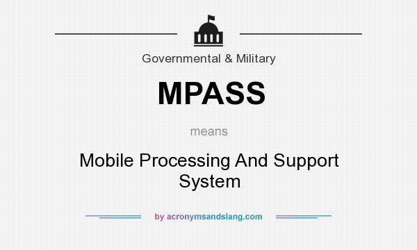 What does MPASS mean? It stands for Mobile Processing And Support System