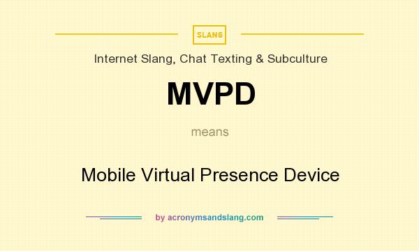 What does MVPD mean? It stands for Mobile Virtual Presence Device