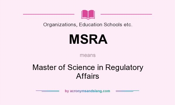 What does MSRA mean? It stands for Master of Science in Regulatory Affairs