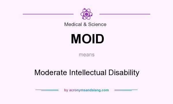 What does MOID mean? It stands for Moderate Intellectual Disability