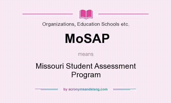 What does MoSAP mean? It stands for Missouri Student Assessment Program