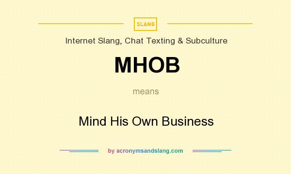 What does MHOB mean? It stands for Mind His Own Business