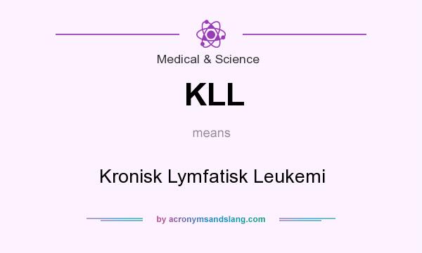 What does KLL mean? It stands for Kronisk Lymfatisk Leukemi