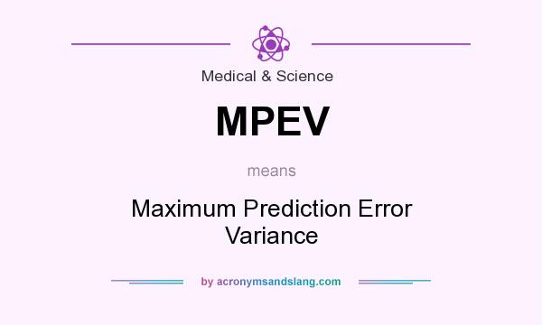 What does MPEV mean? It stands for Maximum Prediction Error Variance