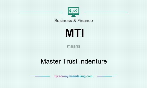 What does MTI mean? It stands for Master Trust Indenture