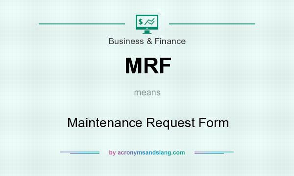 What does MRF mean? It stands for Maintenance Request Form