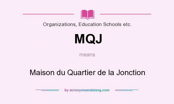 What does MQJ mean? It stands for Maison du Quartier de la Jonction