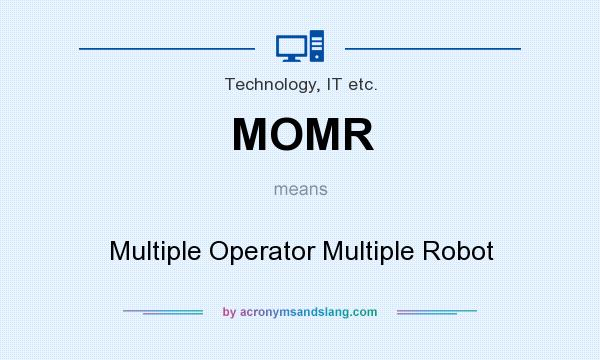 What does MOMR mean? It stands for Multiple Operator Multiple Robot