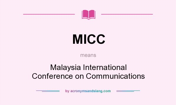 What does MICC mean? It stands for Malaysia International Conference on Communications