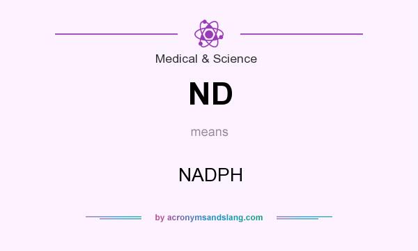 What does ND mean? It stands for NADPH