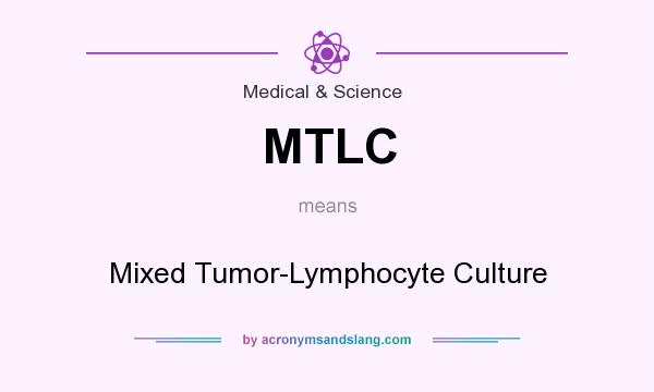 What does MTLC mean? It stands for Mixed Tumor-Lymphocyte Culture